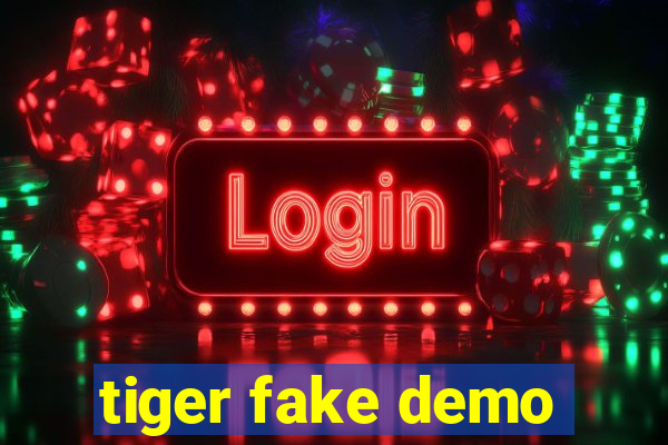 tiger fake demo